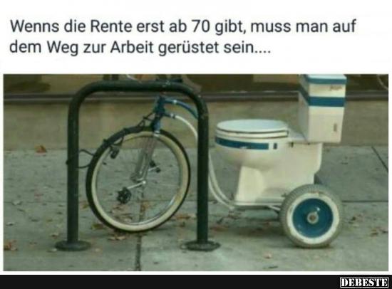Wenns die Rente erst ab 70 gibt, muss man auf dem Weg zur Arbeit.. - Lustige Bilder | DEBESTE.de