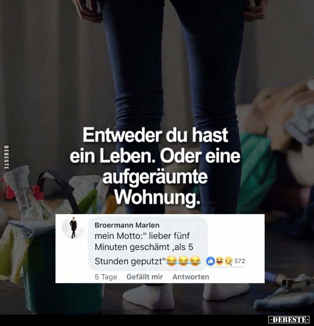 Entweder du hast ein Leben. Oder eine aufgeräumte Wohnung.

mein Motto:" lieber fünf Minuten geschämt, als 5 Stunden g...