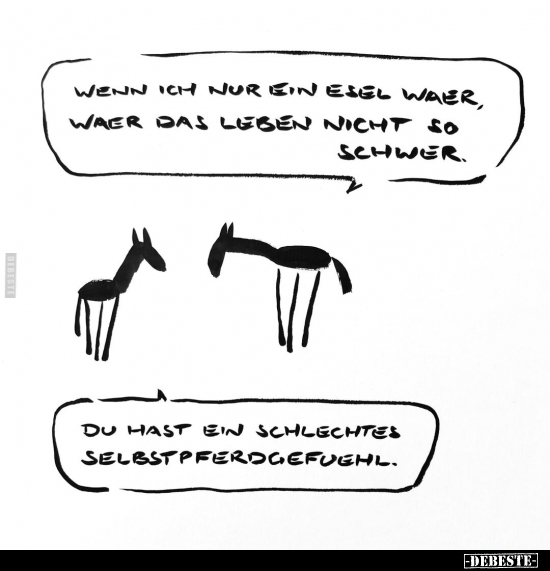 Wenn ich nur ein Esel wäre, wäre das Leben nicht so.. - Lustige Bilder | DEBESTE.de