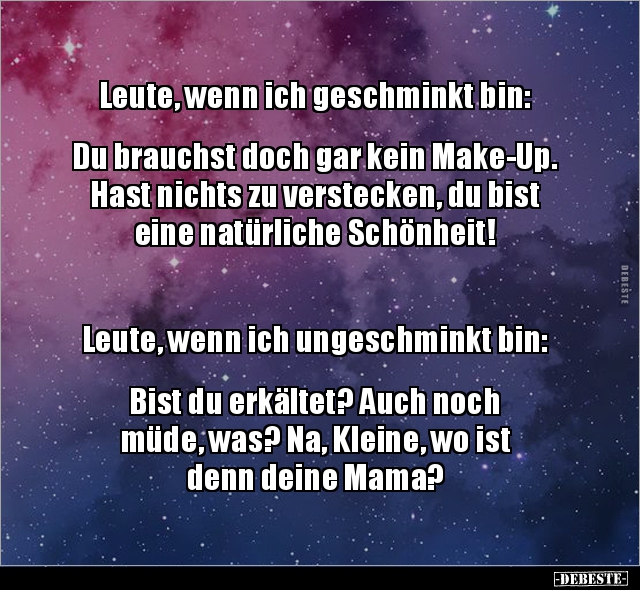 Leute, wenn ich geschminkt bin: Du brauchst doch gar kein.. - Lustige Bilder | DEBESTE.de