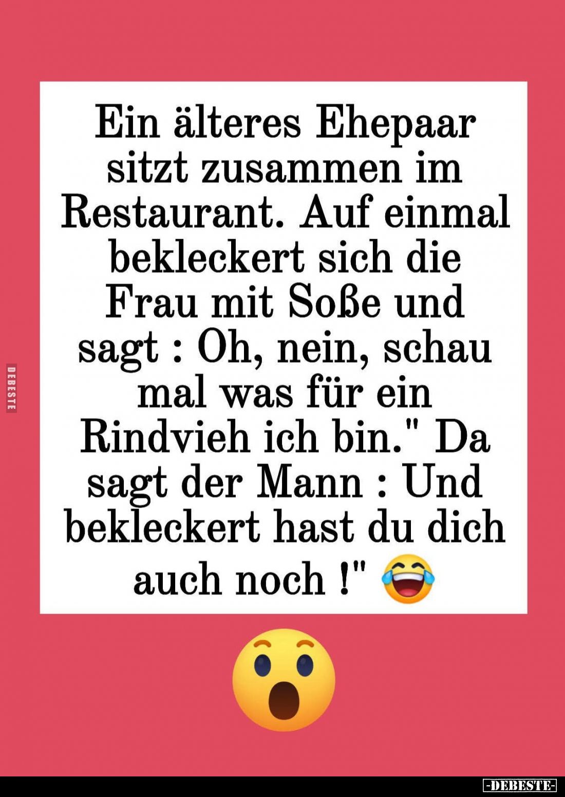 Ein älteres Ehepaar sitzt zusammen im Restaurant. Auf einmal bekleckert sich die Frau mit Soße und sagt: Oh, nein, schau mal ...