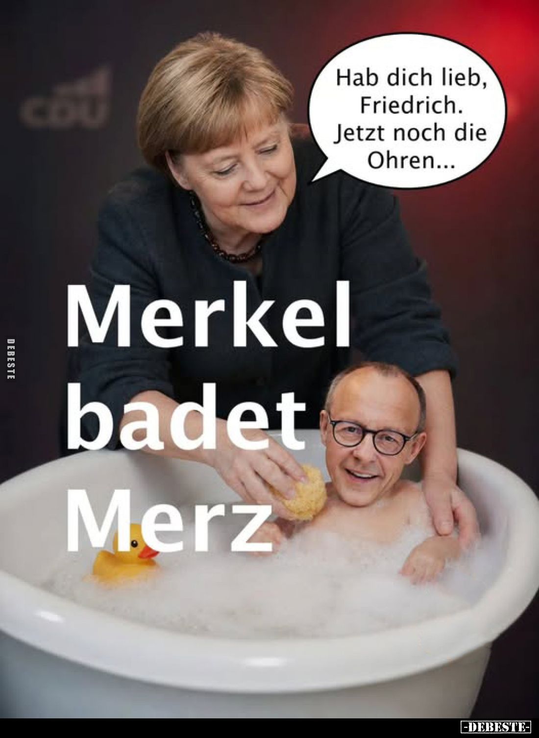 Merkel badet Merz. - Hab dich lieb, Friedrich. Jetzt noch die Ohren...
