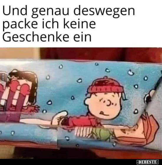 Und genau deswegen packe ich keine Geschenke ein.. - Lustige Bilder | DEBESTE.de