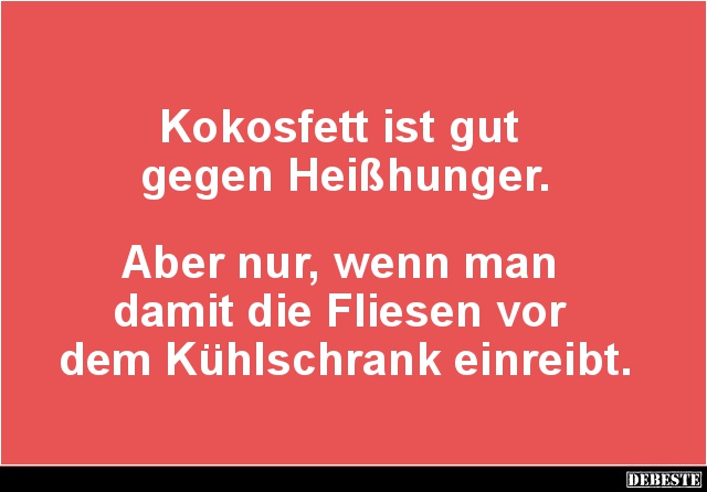 Kokosfett ist gut gegen Heißhunger.. - Lustige Bilder | DEBESTE.de