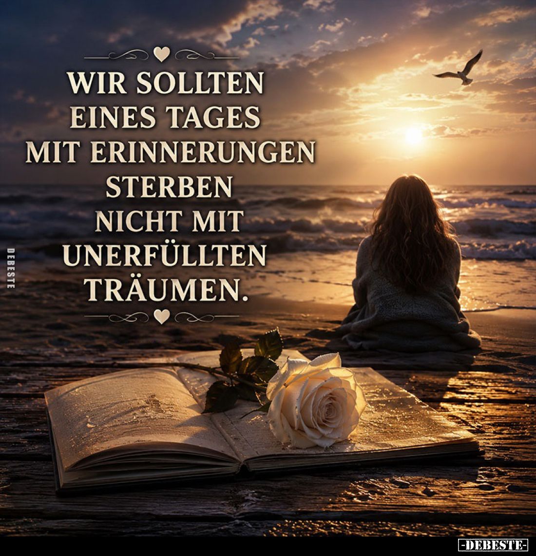 Wir sollten eines Tages mit Erinnerungen sterben nicht mit unerfüllten Träumen.