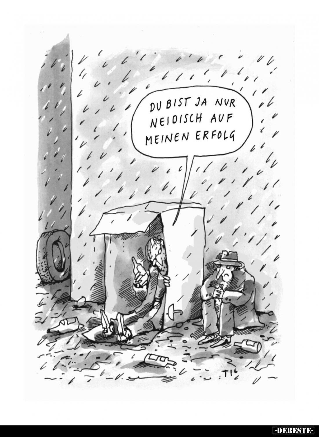 Du bist ja nur neidisch auf meinen Erfolg.