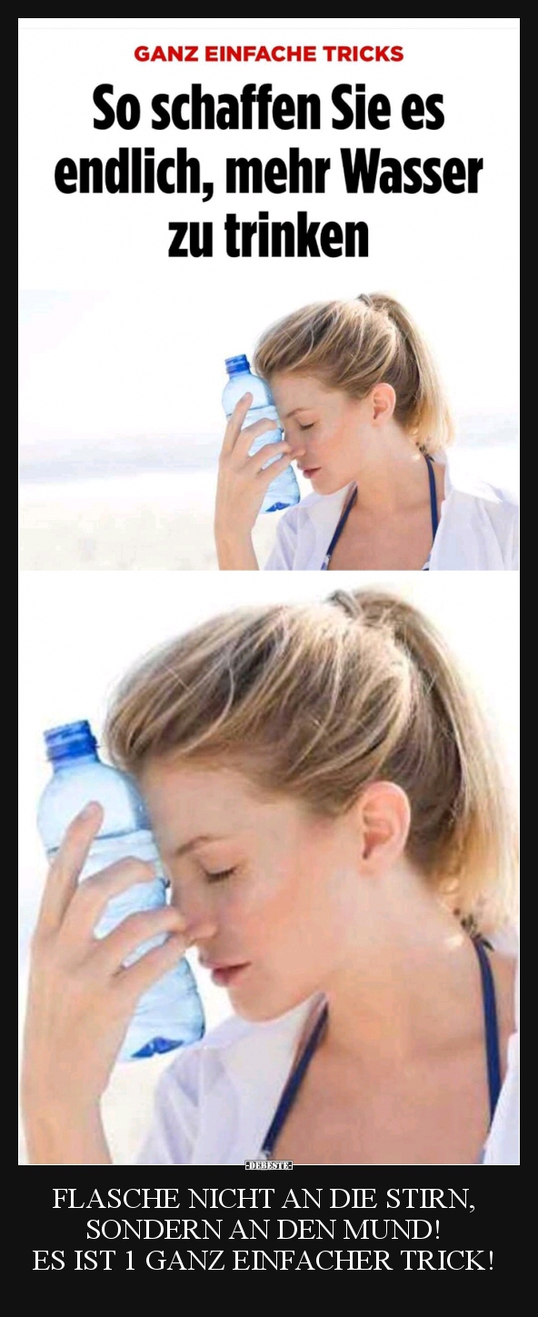 FLASCHE NICHT AN DIE STIRN, SONDERN AN DEN MUND!..