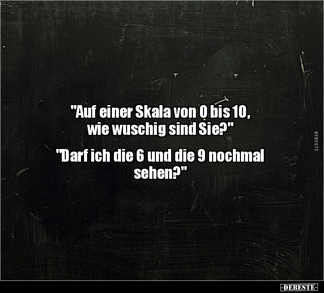 "Auf einer Skala von 0 bis 10, wie wuschig sind.." - Lustige Bilder | DEBESTE.de