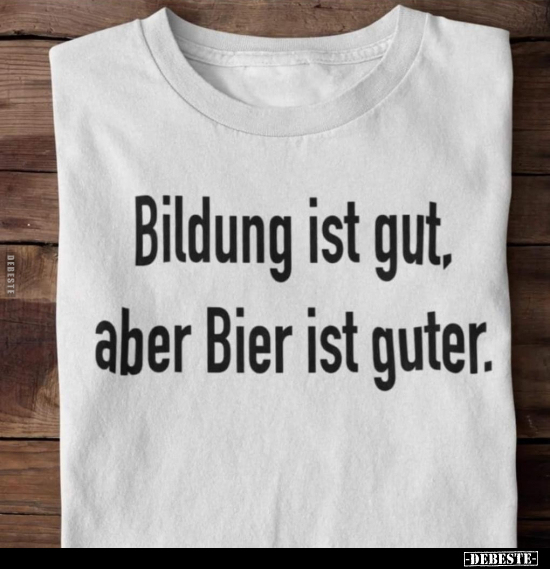 Bildung ist gut, aber Bier ist guter... - Lustige Bilder | DEBESTE.de