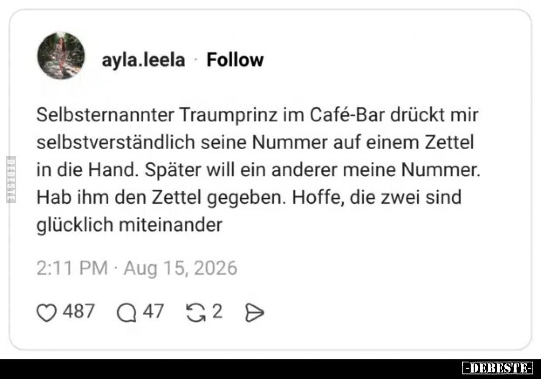 Selbsternannter Traumprinz im Café-Bar drückt mir selbstverständlich seine Nummer auf einem Zettel in die Hand.
Später will ...