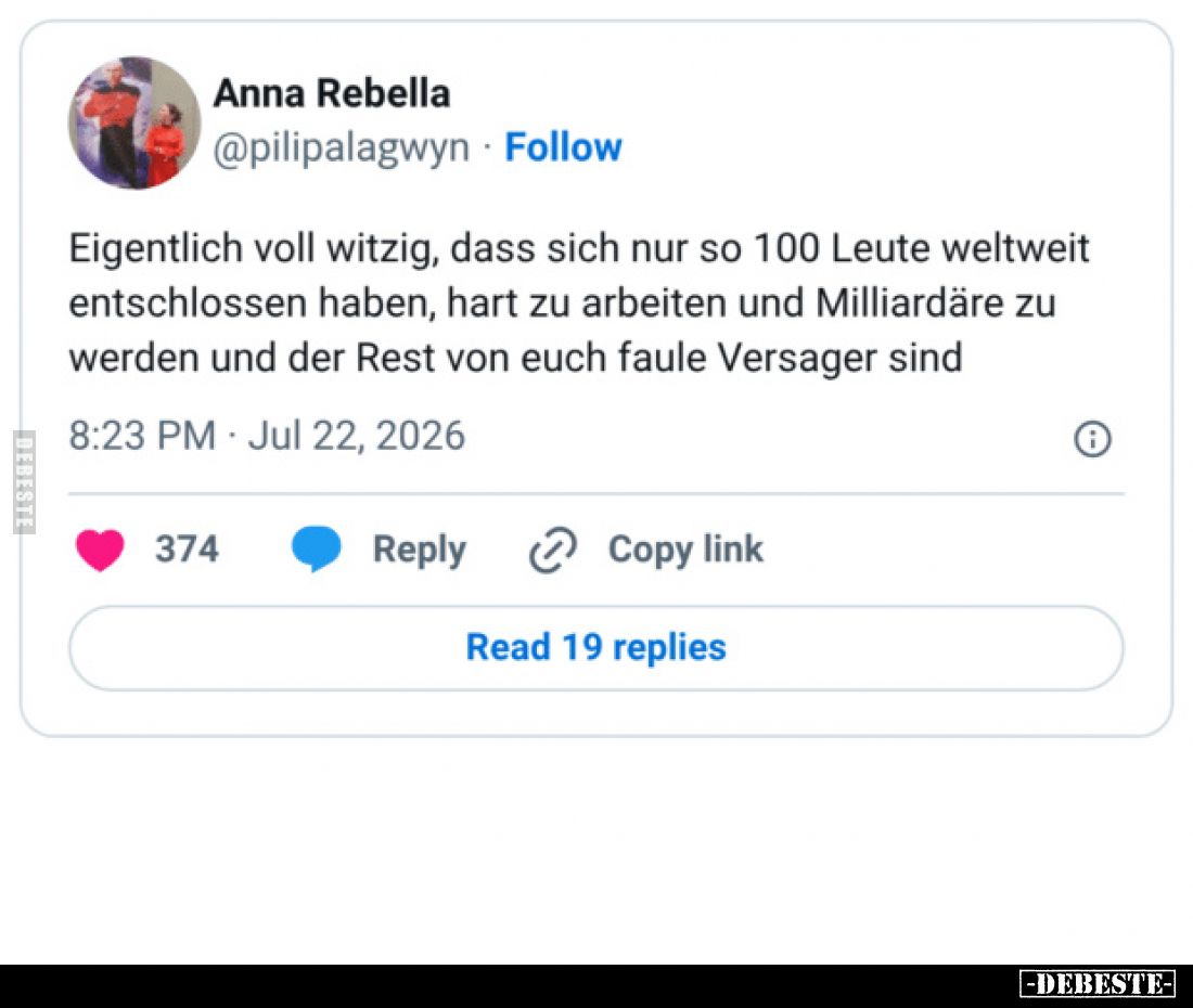Eigentlich voll witzig, dass sich nur so 100 Leute weltweit entschlossen haben, hart zu arbeiten und Milliardäre zu werden un...