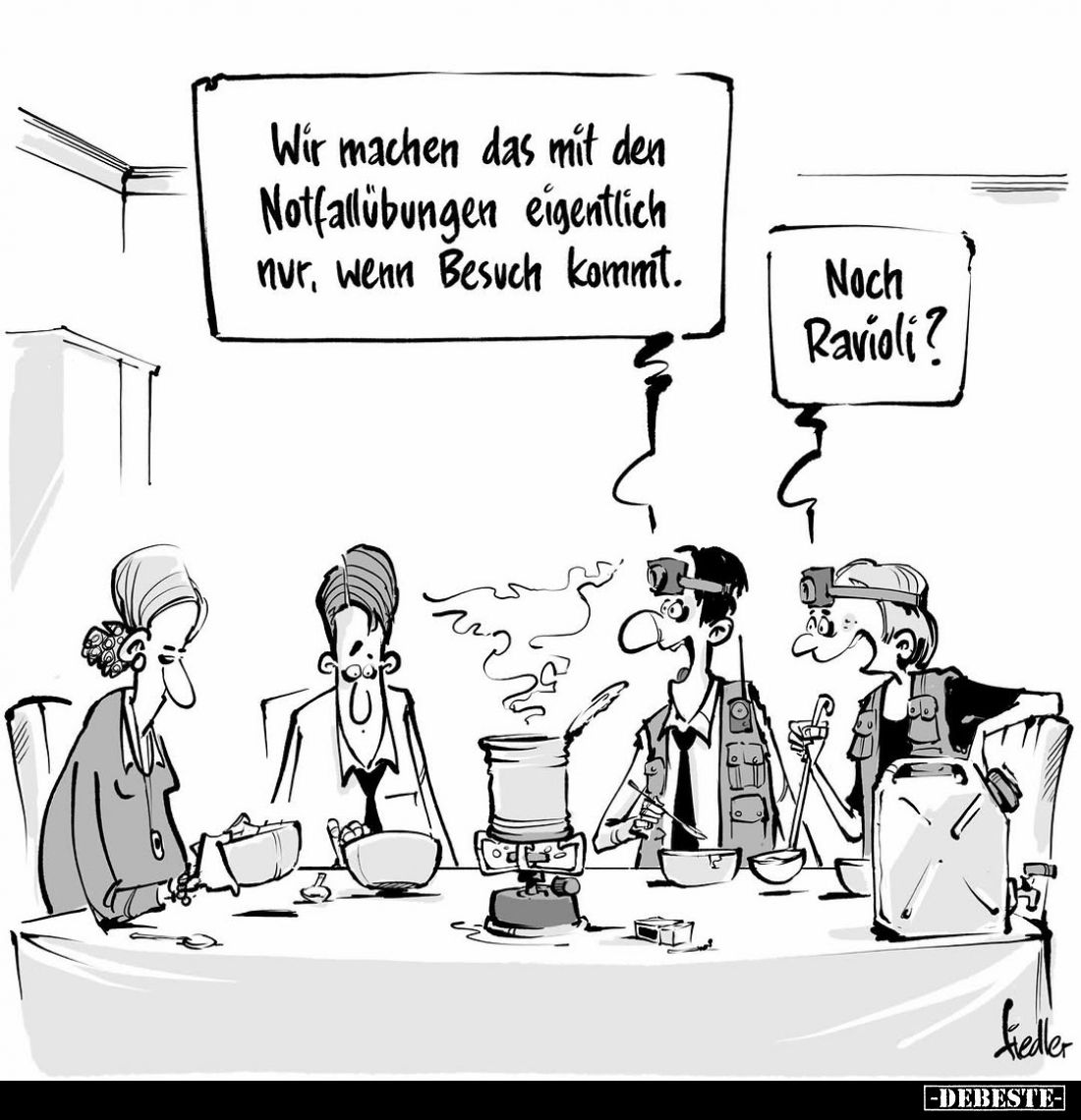 Wir machen das mit den Notfallübungen eigentlich nur, wenn Besuch kommt. -
Noch Ravioli?