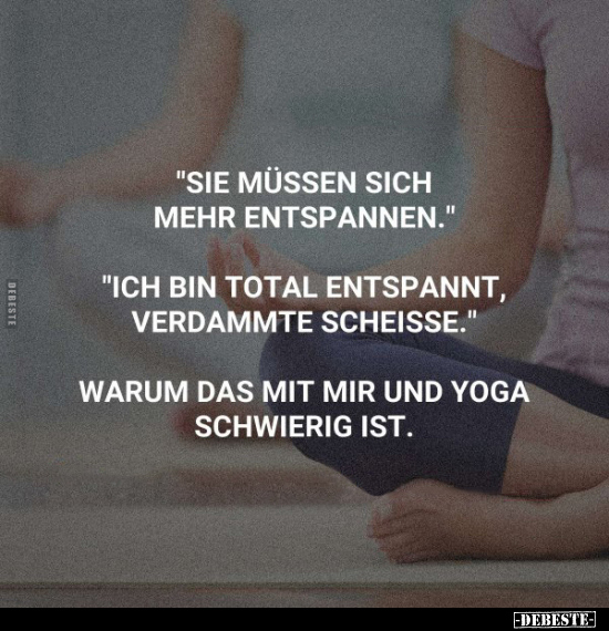 "Sie müssen sich mehr entspannen".. - Lustige Bilder | DEBESTE.de