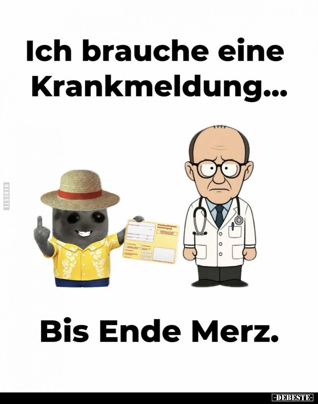 Ich brauche eine Krankmeldung...
Bis Ende Merz.