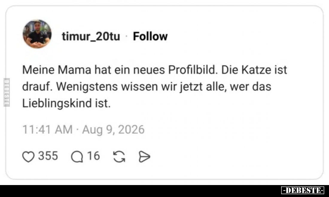 Meine Mama hat ein neues Profilbild.

Die Katze ist drauf.

Wenigstens wissen wir jetzt alle, wer das Lieblingskind ist.