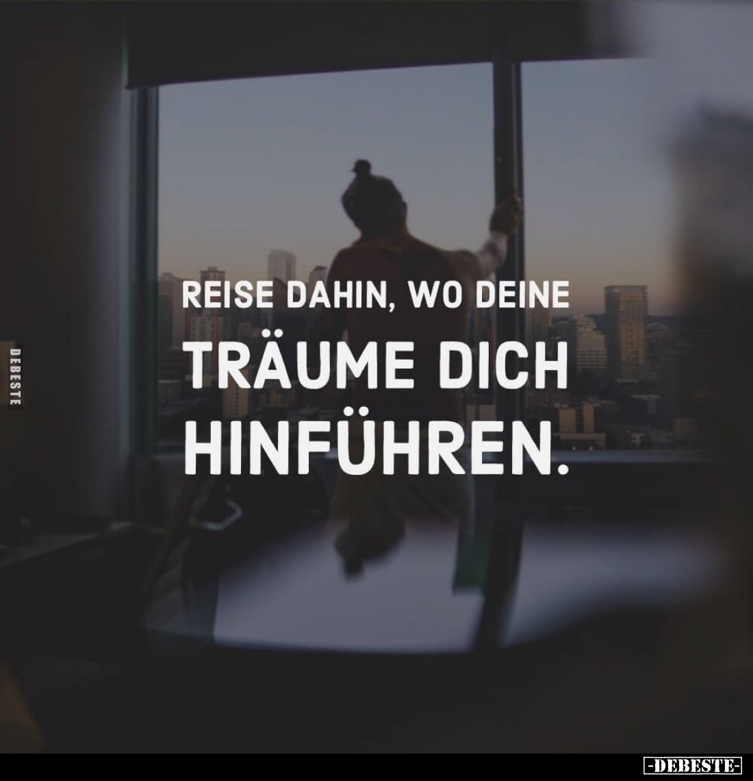 Reise dahin, wo deine Träume dich hinführen.