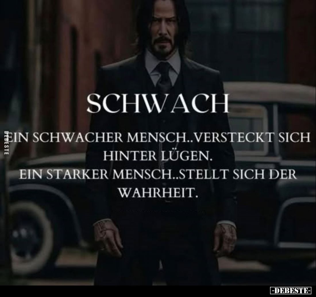SCHWACH
-
Ein schwacher Mensch.. versteckt sich hinter Lügen.
Ein starker Mensch.. stellt sich der Wahrheit.