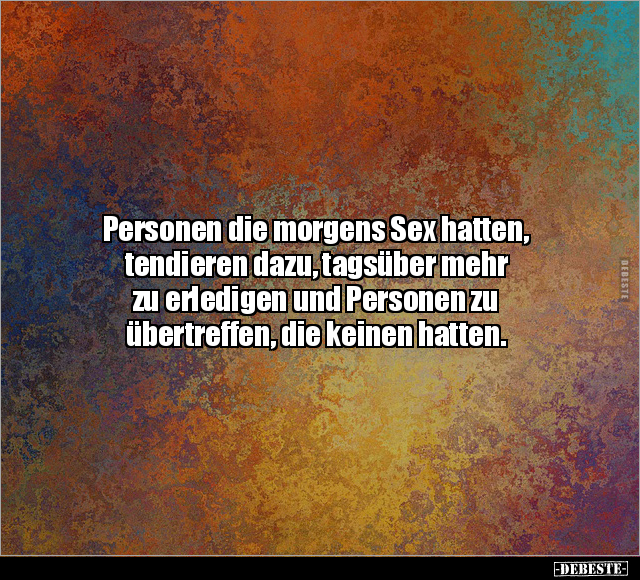 Personen die morgens S*ex hatten, tendieren dazu.. - Lustige Bilder | DEBESTE.de