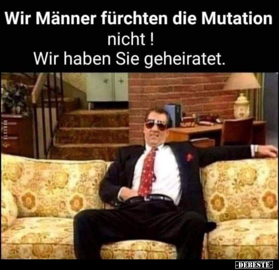 Wir Männer fürchten die Mutation nicht!.. - Lustige Bilder | DEBESTE.de