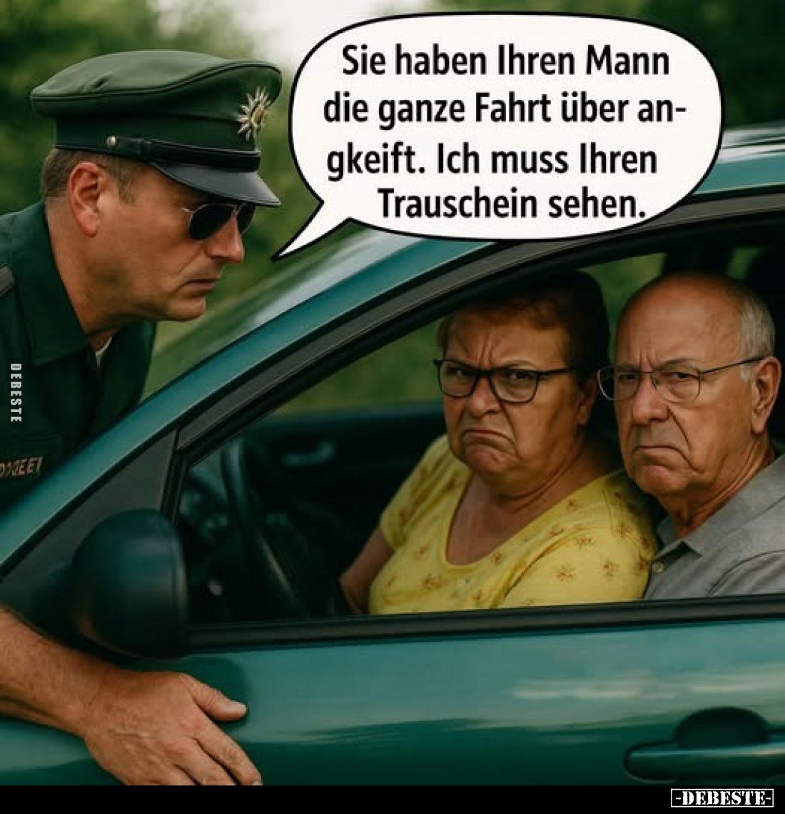 Sie haben Ihren Mann die ganze Fahrt über angkeift. Ich muss Ihren Trauschein sehen.