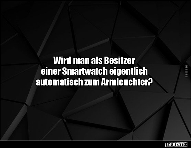 Wird man als Besitzer einer Smartwatch eigentlich.. - Lustige Bilder | DEBESTE.de