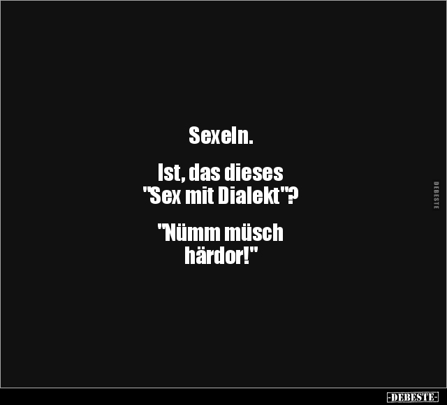 S*exeln. Ist, das dieses "Sex mit Dialekt"?.. - Lustige Bilder | DEBESTE.de