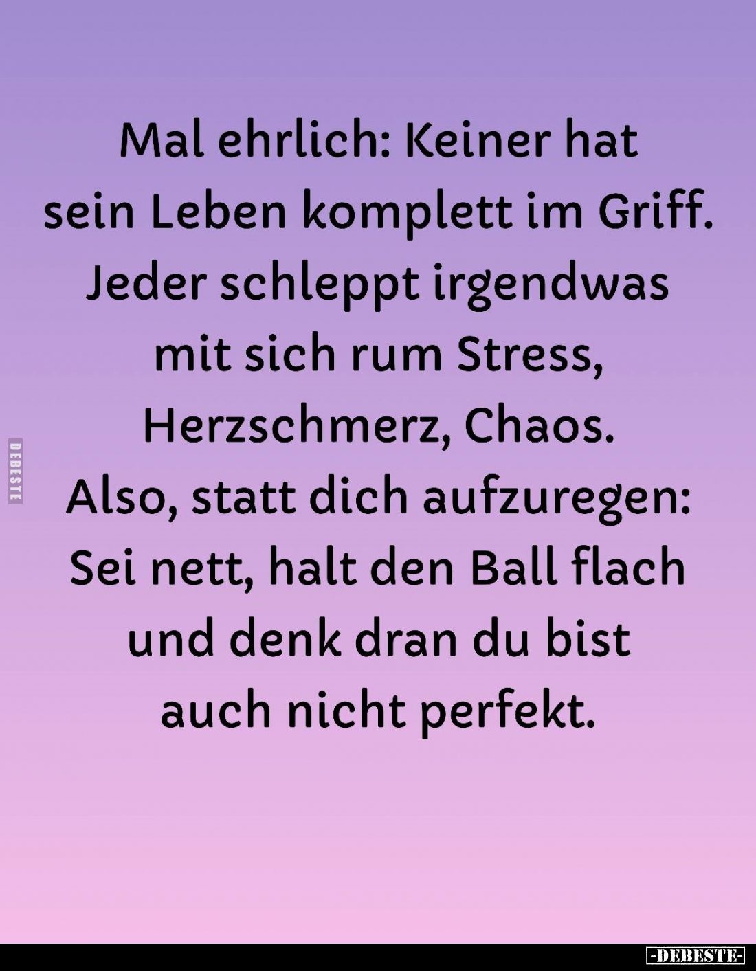 Mal ehrlich: Keiner hat sein Leben komplett im Griff. Jeder schleppt irgendwas mit sich rum Stress, Herzschmerz, Chaos. Also,...