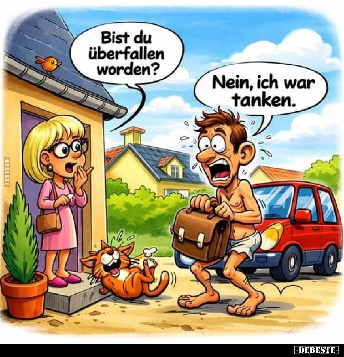Bist du überfallen worden? -
Nein, ich war tanken.