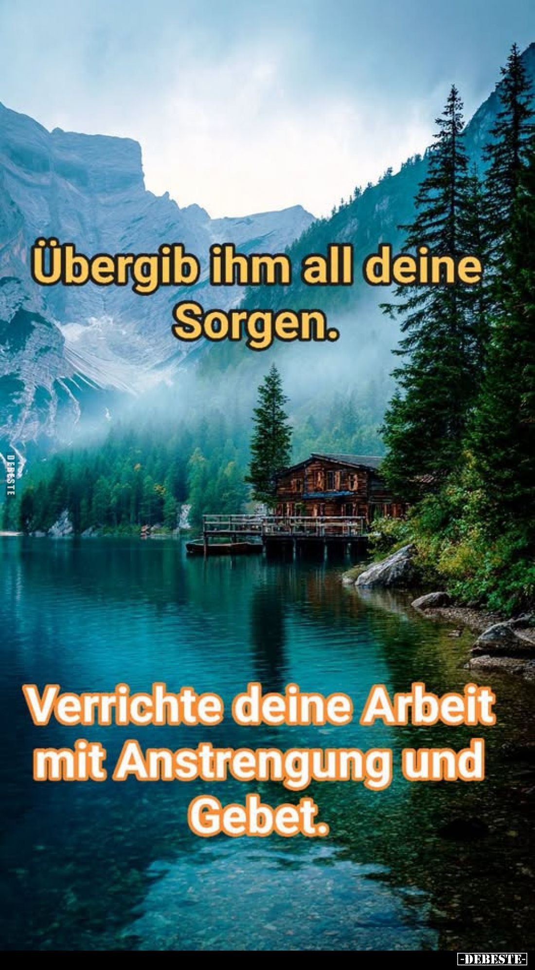 Übergib ihm all deine Sorgen.
Verrichte deine Arbeit mit Anstrengung und Gebet.