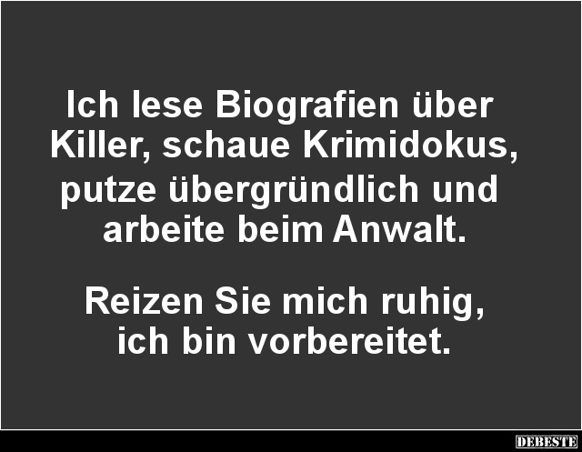 Ich lese Biografien über Killer, schaue Krimidokus.. - Lustige Bilder | DEBESTE.de