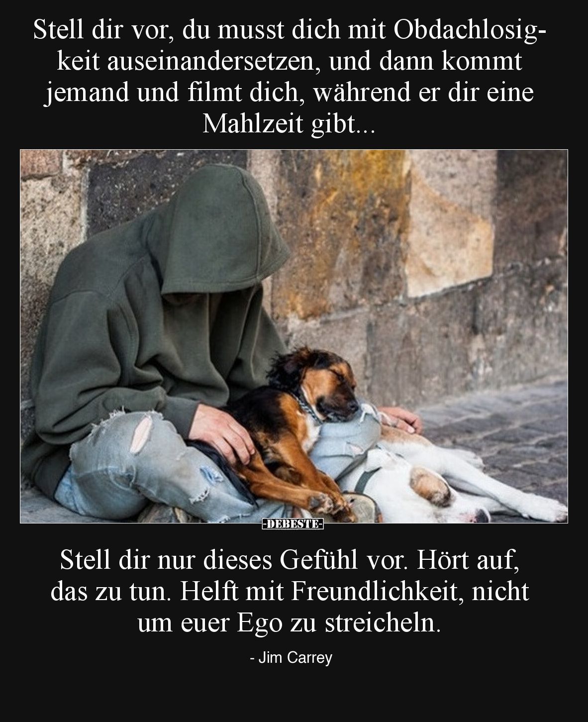 Stell dir vor, du musst dich mit Obdachlosigkeit auseinandersetzen, und dann kommt jemand und filmt dich, während er dir eine...