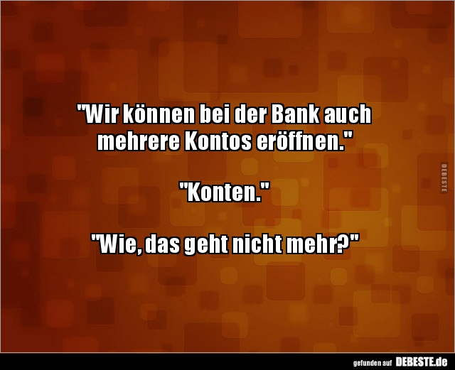 Wir können bei der Bank auch  mehrere Kontos.. - Lustige Bilder | DEBESTE.de