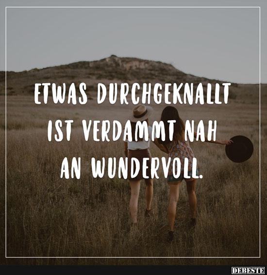 Etwas durchgeknallt ist verdammt nah an wundervoll..