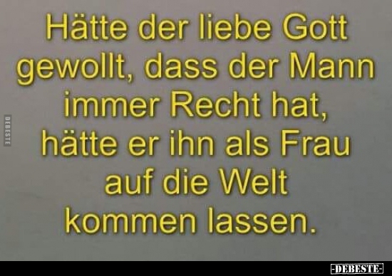 Hätte der liebe Gott gewollt, dass der Mann immer Recht hat..