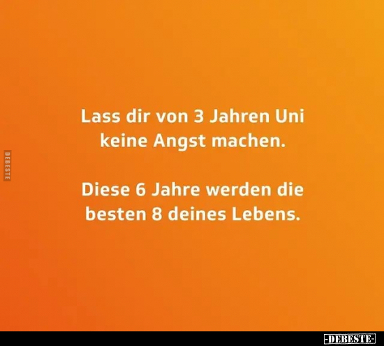 Lass dir von 3 Jahren Uni keine Angst machen... - Lustige Bilder | DEBESTE.de