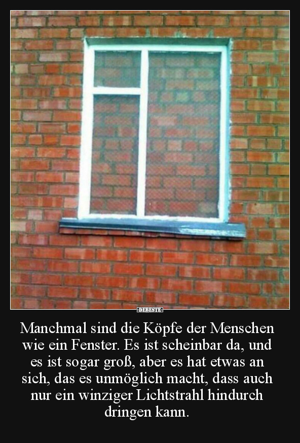 Manchmal sind die Köpfe der Menschen wie ein Fenster. Es.. - Lustige Bilder | DEBESTE.de