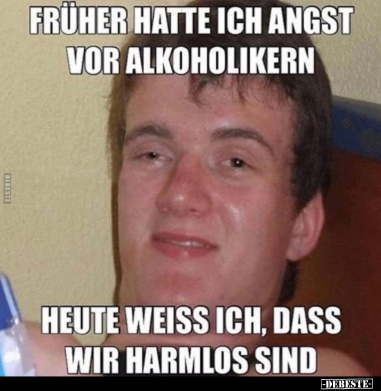 Früher hatte ich angst vor Alkoholikern.. - Lustige Bilder | DEBESTE.de