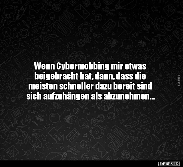 Wenn Cybermobbing mir etwas beigebracht hat, dann, dass.. - Lustige Bilder | DEBESTE.de