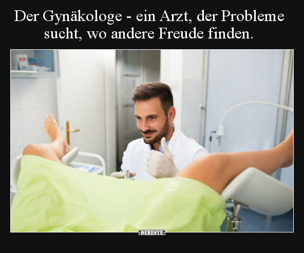 Der Gynäkologe - ein Arzt, der Probleme sucht, wo andere.. - Lustige Bilder | DEBESTE.de