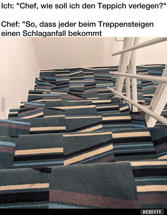 Ich: "Chef, wie soll ich den Teppich verlegen?".. - Lustige Bilder | DEBESTE.de