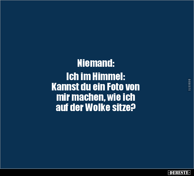 Niemand: Ich im Himmel: Kannst du ein Foto von mir.. - Lustige Bilder | DEBESTE.de