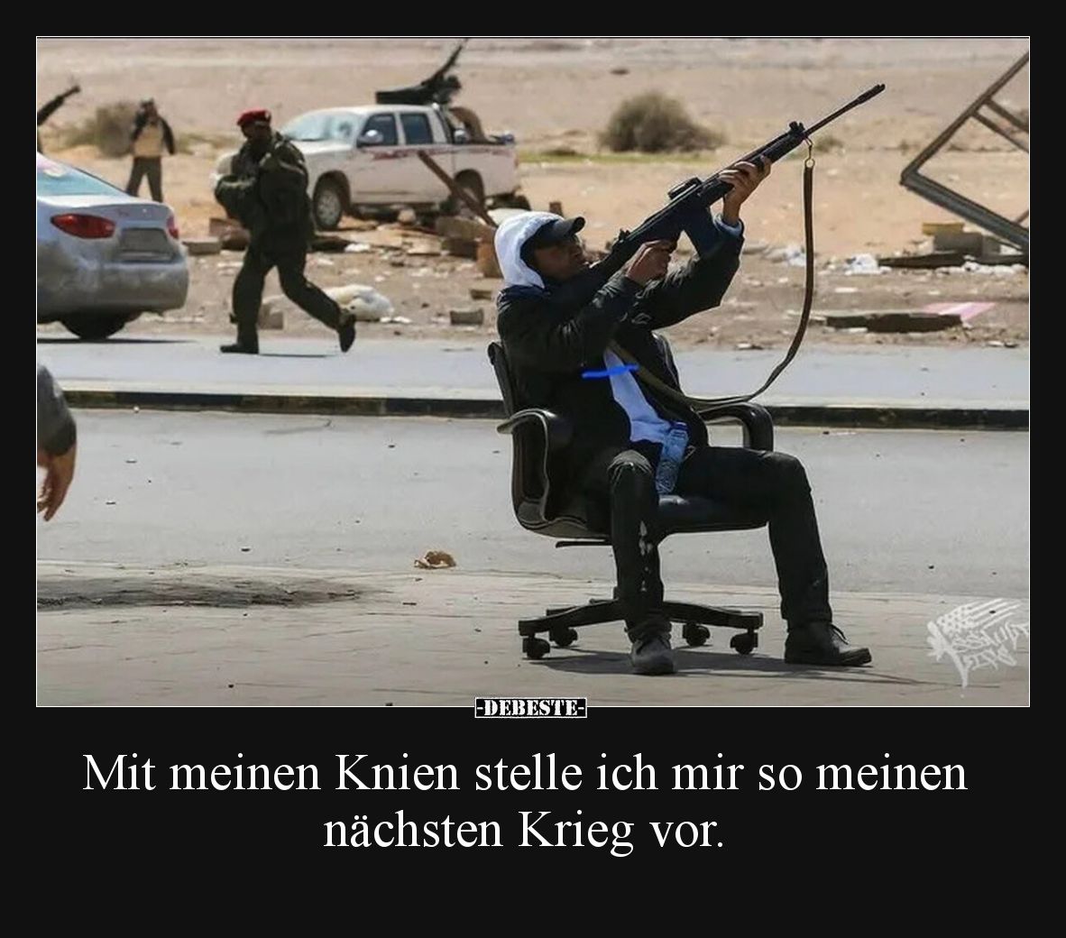 Mit meinen Knien stelle ich mir so meinen nächsten Krieg vor.