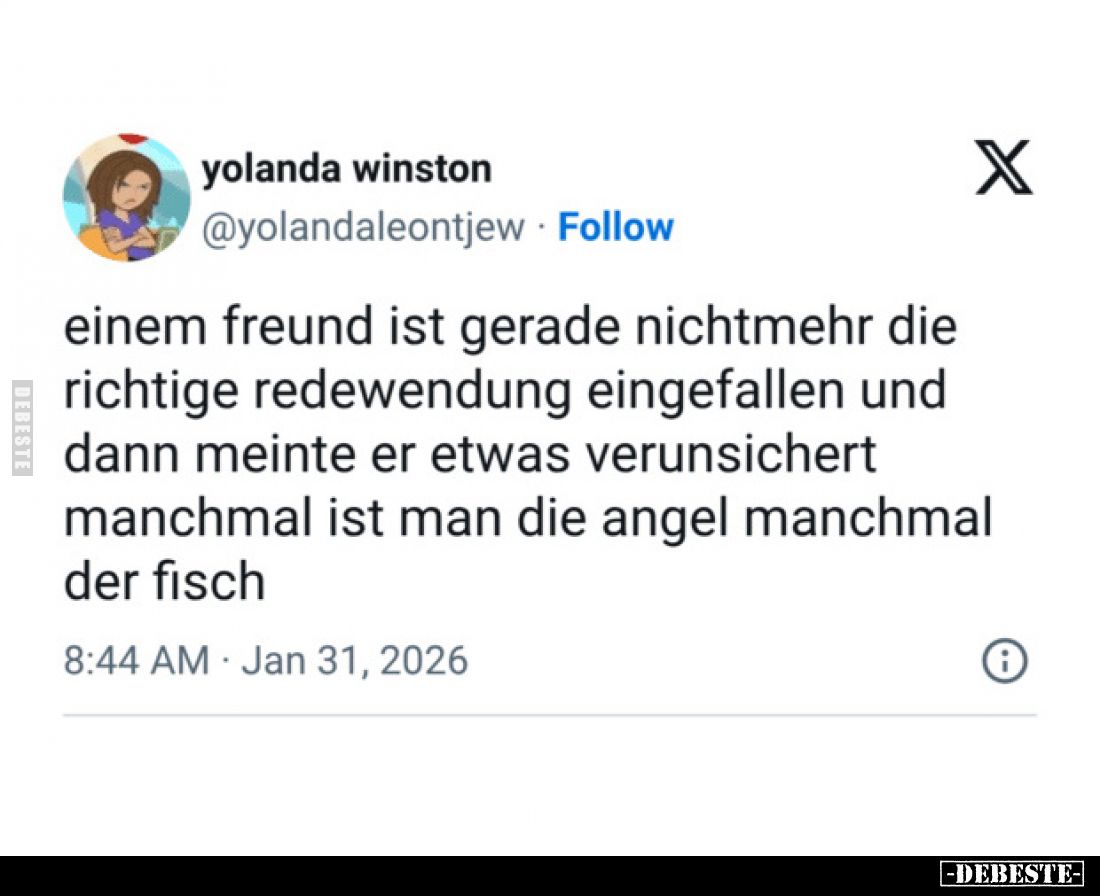 Einem Freund ist gerade nicht mehr die richtige Redewendung eingefallen, und dann meinte er etwas verunsichert: Manchmal ist ...