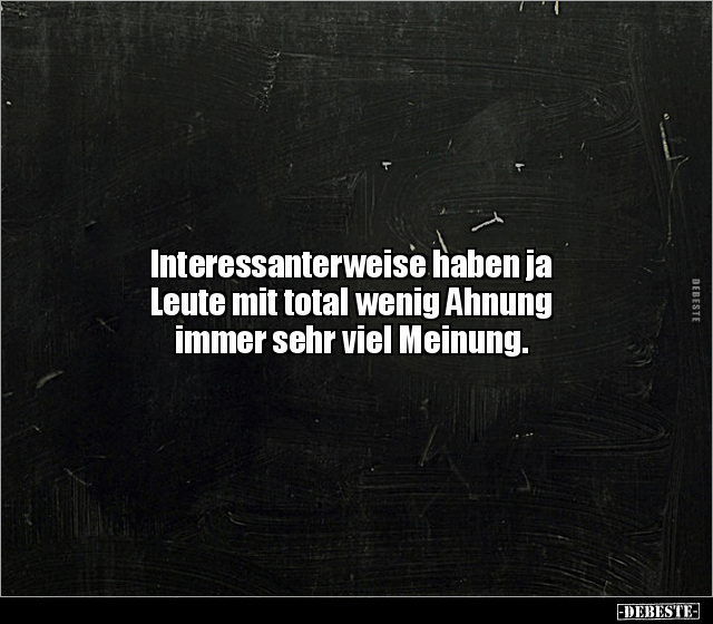 Interessanterweise haben ja Leute mit total wenig Ahnung.. - Lustige Bilder | DEBESTE.de