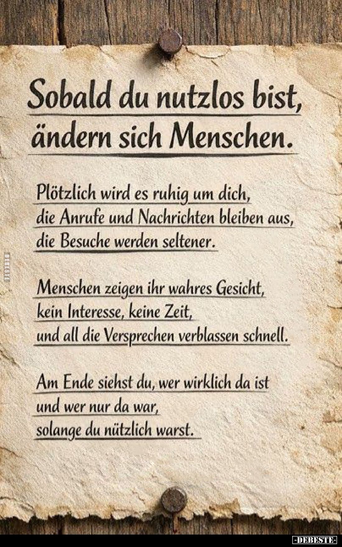 Sobald du nutzlos bist, ändern sich Menschen.
Plötzlich wird es ruhig um dich, die Anrufe und Nachrichten bleiben aus, die B...