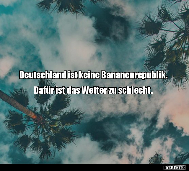 Deutschland ist keine Bananenrepublik.. - Lustige Bilder | DEBESTE.de