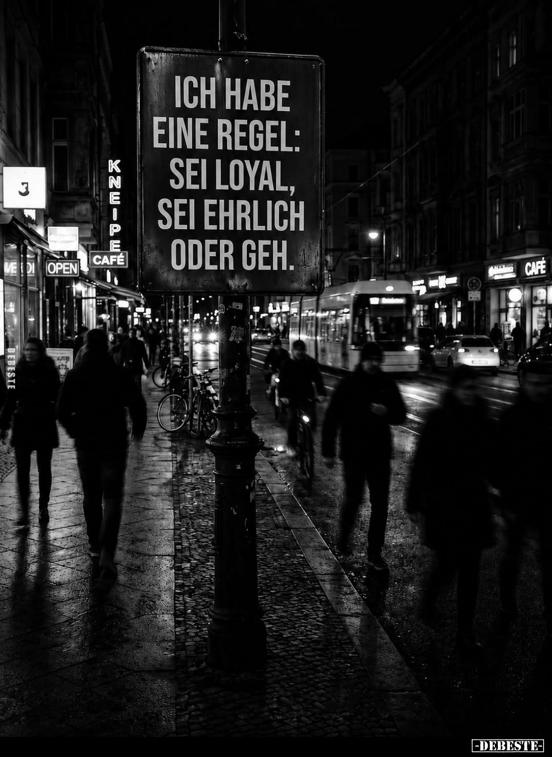 Ich habe eine Regel: Sei loyal, sei ehrlich oder geh.