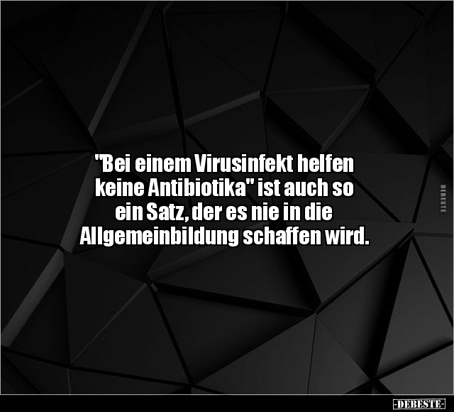 "Bei einem Virusinfekt helfen keine Antibiotika" ist auch.. - Lustige Bilder | DEBESTE.de