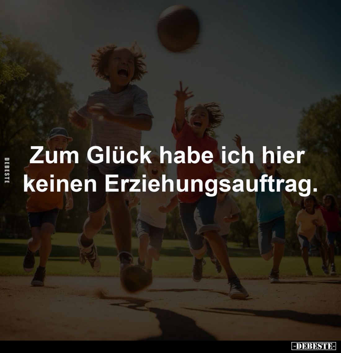 Zum Glück habe ich hier 
keinen Erziehungsauftrag.