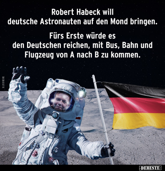 Robert Habeck will deutsche Astronauten auf den Mond bringen.. - Lustige Bilder | DEBESTE.de